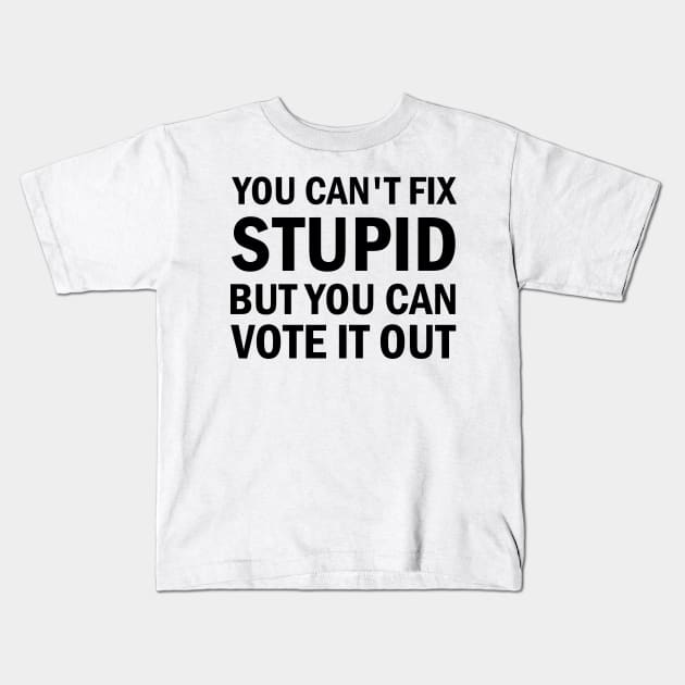 You Cant Fix Stupid But You Can Vote It Out Kids T-Shirt by valentinahramov